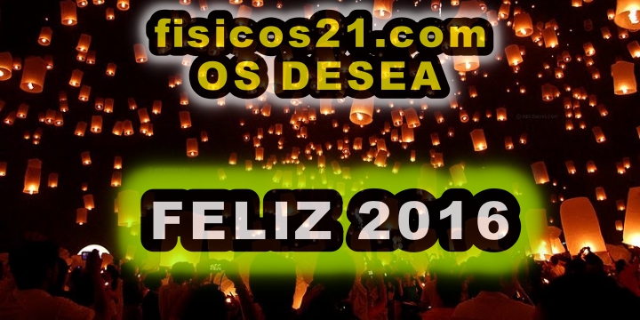 Fisicos21.com os desea FELIZ 2016